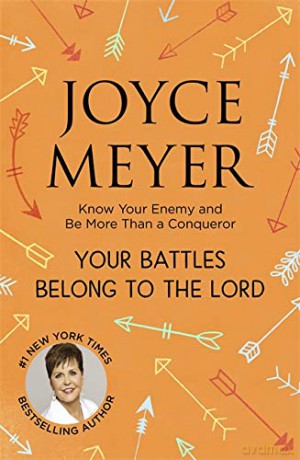 Your Battles Belong to the Lord: Know Your Enemy and Be More Than a Conqueror - Joyce Meyer Joyce Me [KSIĄŻKA]