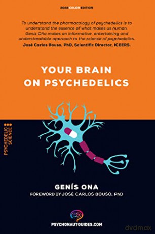 Your brain on psychedelics: How do psychedelics work: Pharmacology and neuroscience of psilocybin, DMT, LSD, MDMA, mescaline. - Genis Ona [KSIĄŻKA]