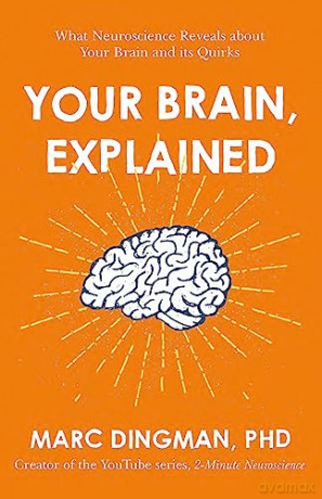 Your Brain, Explained: What Neuroscience Reveals about Your Brain and its Quirks - Marc Dingman [KSIĄŻKA]