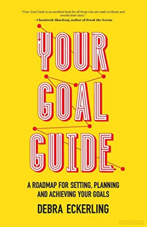 Your Goal Guide: A Roadmap for Setting, Planning and Achieving Your Goals - Debra Eckerlng [KSIĄŻKA]