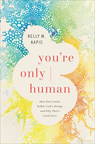 You're Only Human: How Your Limits Reflect God's Design and Why That's Good News [KSIĄŻKA]