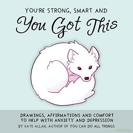 You're Strong, Smart, and You Got This: Drawings, Affirmations, and Comfort to Help with Anxiety and Depression - Kate Allan [KSIĄŻKA]