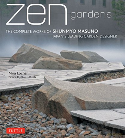 Zen Gardens: The Complete Works of Shunmyo Masuno, Japan's Leading Garden Designer - Mira Locher [KSIĄŻKA]