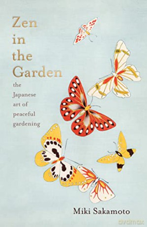 Zen in the Garden: the Japanese art of peaceful gardening - Miki Sakamoto [KSIĄŻKA]