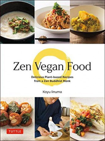 Zen Vegan Food: Delicious Plant-based Recipes from a Zen Buddhist Monk - Koyu Iinuma [KSIĄŻKA]