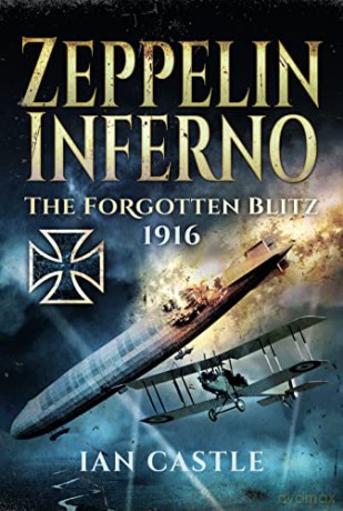 Zeppelin Inferno: The Forgotten Blitz 1916 - Ian Castle [KSIĄŻKA]