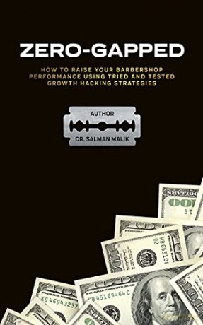 Zero-Gapped: HOW TO RAISE YOUR BARBERSHOP PERFORMANCE USING TRIED AND TESTED GROWTH HACKING - Dr. Salman Malik [KSIĄŻKA]