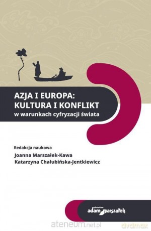Azja i Europa Kultura i konflikt w warunkach - Joanna Marszałek-Kawa, Katarzyna Chałubińska-Jentkiewicz [KSIĄŻKA]