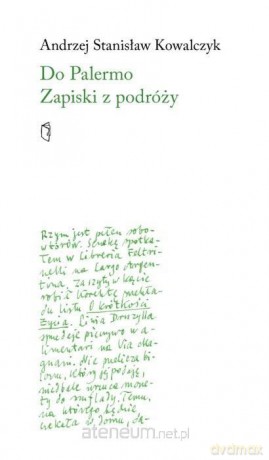 Do Palermo. Zapiski z podróży - Andrzej Stanisław Kowalczyk [KSIĄŻKA]