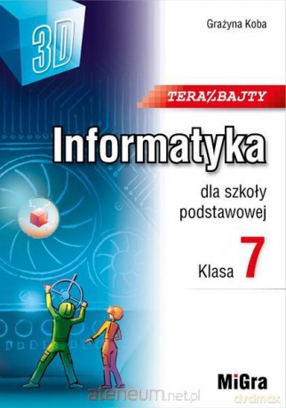 Informatyka SP 7 Teraz bajty (3D) - Grażyna Koba [KSIĄŻKA]
