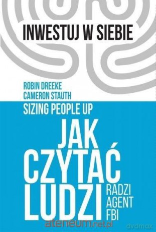 Jak czytać ludzi - radzi agent FBI - Robin Dreeke, Cameron Stauth [KSIĄŻKA]