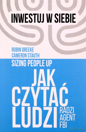 Jak czytać ludzi - radzi agent FBI - Robin Dreeke, Cameron Stauth [KSIĄŻKA]