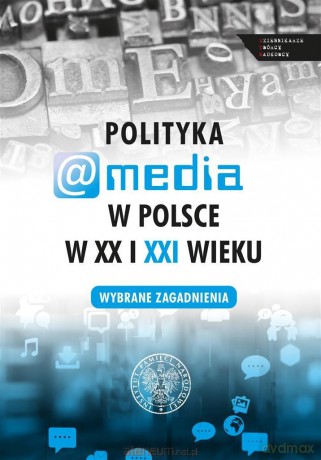 Polityka a media w Polsce w XX i XXI w. - Evelina Kristanova [KSIĄŻKA]