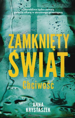 Zamknięty świat. Chciwość - Anna Krystaszek [KSIĄŻKA]