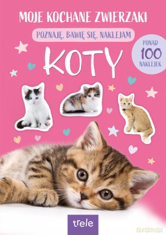 Moje Kochane Zwierzaki. Koty [KSIĄŻKA]