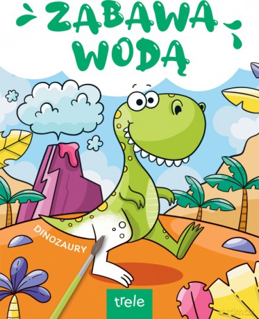 Zabawa Wodą. Dinozaury [KSIĄŻKA]