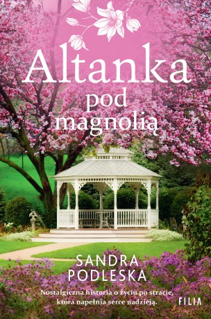 Altanka pod magnolią - Sandra Podleska [KSIĄŻKA]