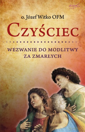 Czyściec. Wezwanie do modlitwy za zmarłych - Józef Witko [KSIĄŻKA]