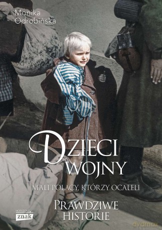 Dzieci wojny. Mali Polacy, którzy ocaleli wyd. specjalne - Monika Odrobińska [KSIĄŻKA]