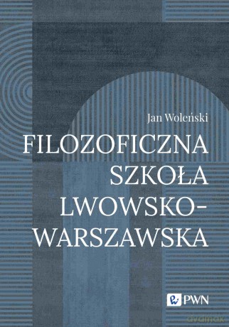 Filozoficzna Szkoła Lwowsko-Warszawska - Jan Woleński [KSIĄŻKA]