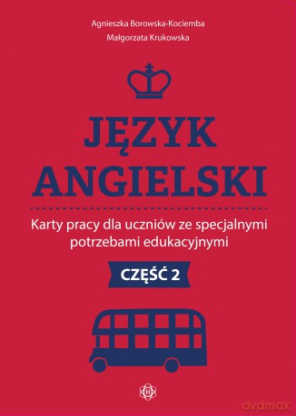Język angielski Karty pracy dla uczniów ze specjalnymi potrzebami edukacyjnymi Część 2 - Agnieszka Borowska-Kociemba, Małgorzata Krukowska [KSIĄŻKA]