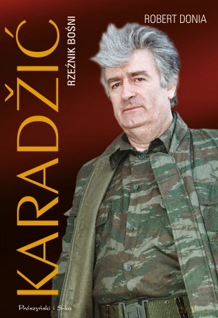 Karadžić. Rzeźnik Bośni - Robert J. Donia [KSIĄŻKA]
