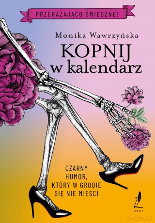 Kopnij w kalendarz. Trylogia funeralna (Tom 2) - Monika Wawrzyńska [KSIĄŻKA]