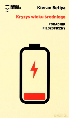 Kryzys wieku średniego. Poradnik filozoficzny - Kieran Setiya [KSIĄŻKA]
