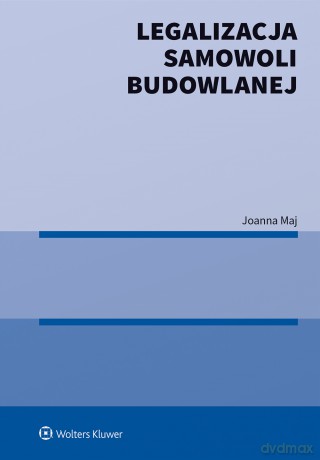 Legalizacja samowoli budowlanej - Joanna Maj [KSIĄŻKA]