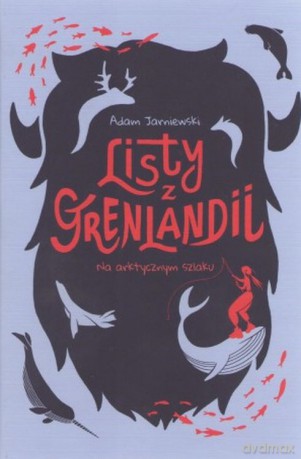 Listy z Grenlandii. Na arktycznym szlaku - Adam Jarniewski [KSIĄŻKA]