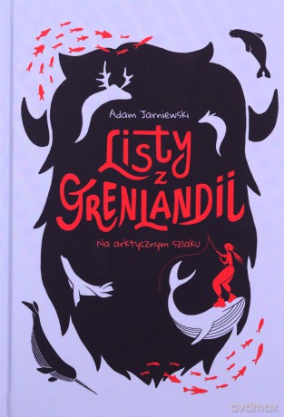 Listy z Grenlandii. Na arktycznym szlaku - Adam Jarniewski [KSIĄŻKA]