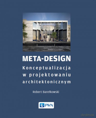 Meta-Design. Konceptualizacja w projektowaniu architektonicznym - Robert K. Barełkowski [KSIĄŻKA]