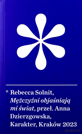 Mężczyźni objaśniają mi świat - Rebecca Solnit [KSIĄŻKA]