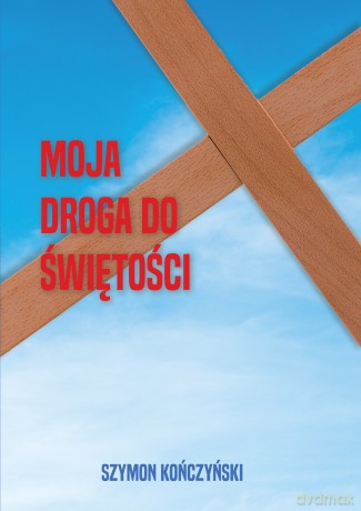Moja droga do świętości - Szymon Kończyński [KSIĄŻKA]