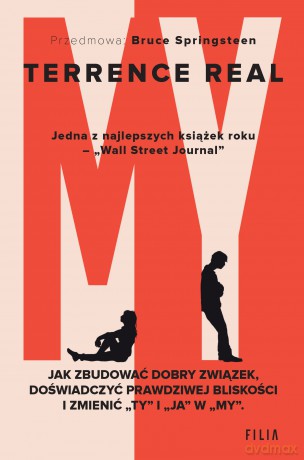 My. Jak zbudować dobry związek, doświadczyć prawdziwej bliskości I zmienić "ty" i "ja" w "my" - Terrence Real [KSIĄŻKA]