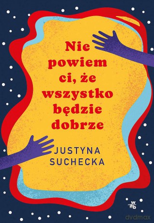 Nie powiem ci, że wszystko będzie dobrze Książka z autografem - Justyna Suchecka [KSIĄŻKA]