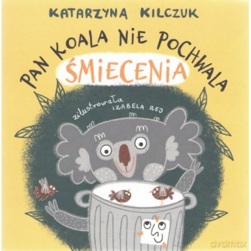Pan Koala nie pochwala śmiecenia - Katarzyna Kilczuk [KSIĄŻKA]