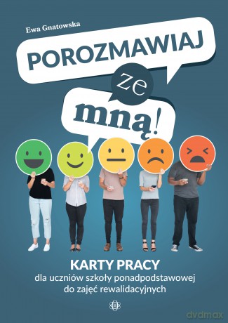 Porozmawiaj ze mną! Karty pracy dla uczniów szkoły ponadpodstawowej do zajęć rewalidacyjnych - Ewa Gnatowska [KSIĄŻKA]