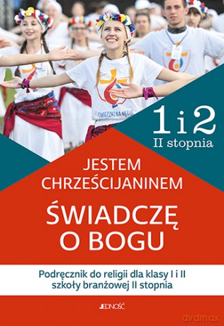Religia Jestem chrześcijaninem Świadczę o Bogu dla Klasa 1 i 2 szkoły barnżowej II st. [KSIĄŻKA]