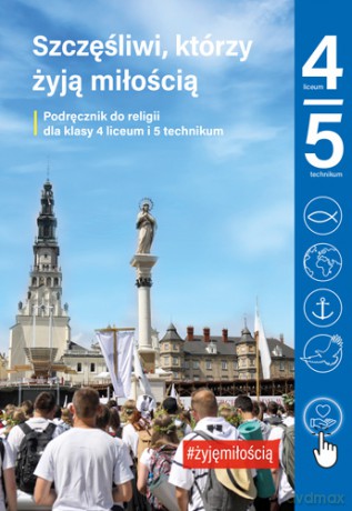 Religia Szczęśliwi, którzy żyją miłością dla klasy 4 i 5 liceum i technikum [KSIĄŻKA]