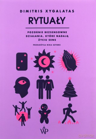 Rytuały. Pozornie bezsensowne czynności, które nadają życiu sens - Dimitris Xygalatas [KSIĄŻKA]