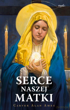 Serce naszej Matki - Carver Alan Ames [KSIĄŻKA]
