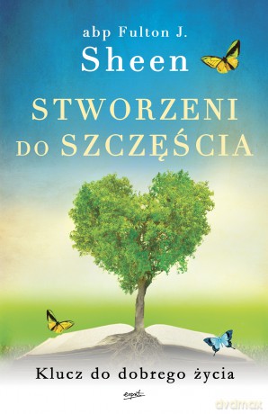 Stworzeni do szczęścia. Klucz do dobrego życia - Fulton J. Sheen [KSIĄŻKA]