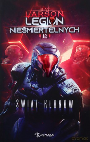 Świat Klonów. Legion Nieśmiertelnych (Tom 12) - B. V. Larson [KSIĄŻKA]