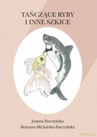 Tańczące ryby i inne szkice - Joanna Parczyńska, Bożenna Michalska-Parczyńska [KSIĄŻKA]