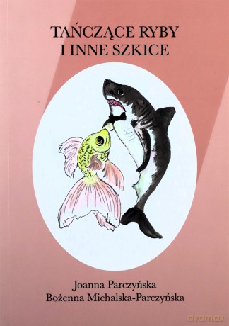 Tańczące ryby i inne szkice - Joanna Parczyńska, Bożenna Michalska-Parczyńska [KSIĄŻKA]