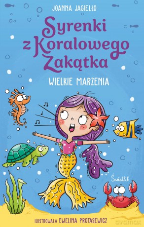 Wielkie marzenia. Syrenki z Koralowego Zakątka (Tom 1. Syrenki z Koralowego Zakątka (Tom 1) - Joanna Jagiełło [KSIĄŻKA]