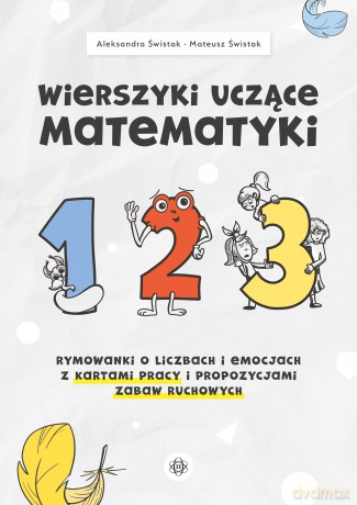 Wierszyki uczące matematyki Rymowanki o liczbach i emocjach z kartami pracy i propozycjami zabaw ruchowych - Aleksandra Świstak, Mateusz Świstak [KSIĄŻKA]
