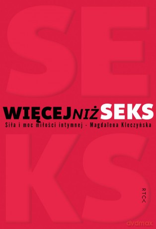 Więcej niż seks. Siła i moc miłości intymnej - Magdalena Kleczyńska [KSIĄŻKA]