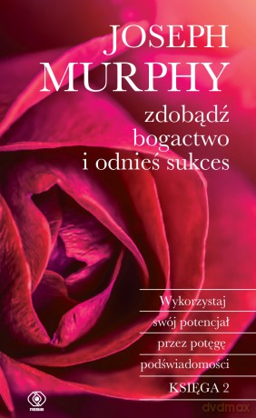Zdobądź bogactwo i odnieś sukces. Wykorzystaj swój potencjał przez potęgę podświadomości - Joseph Murphy [KSIĄŻKA]